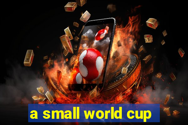 a small world cup